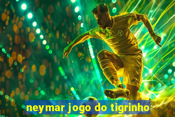 neymar jogo do tigrinho